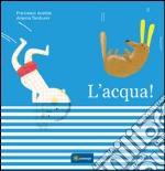 L'acqua. Ediz. illustrata libro