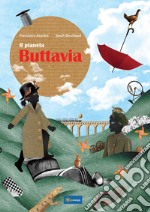 Il pianeta Buttavia. Ediz. illustrata libro