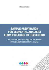 Sample preparation for elemental analysis: from evolution to revolution. The invention, the technology and the benefits of the Single Reaction Chamber (SRC) libro