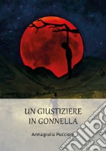 Un giustiziere in gonnella. Il significato dell'innocenza libro