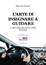 L'arte di insegnare a guidare. Il mestiere dell'istruttore di guida libro