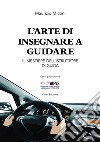 L'arte di insegnare a guidare. Il mestiere dell'istruttore di guida libro di Miconi Maurizio