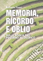 Memoria, ricordo e oblio. Sulla soglia del pensiero filosofico libro