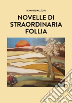 Novelle di straordinaria follia