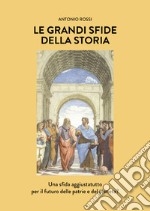 Le grandi sfide della Storia. Una sfida aggiustatutto per il futuro delle patrie e del pianeta? libro