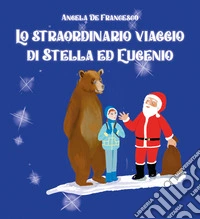 Lo straordinario viaggio di Stella ed Eugenio libro