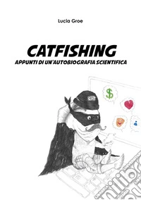 Catfishing. Appunti di un'autobiografia scientifica libro