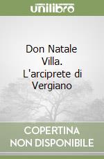 Don Natale Villa. L'arciprete di Vergiano