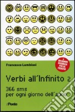 Verbi all'infinito 2. 366 sms per ogni giorno dell'anno libro