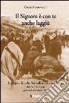 Il signore è con te anche laggiù. Le lettere di Lello Marvelli al fratello Alberto dal fronte russo libro di Montevecchi Cinzia