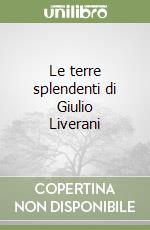 Le terre splendenti di Giulio Liverani libro