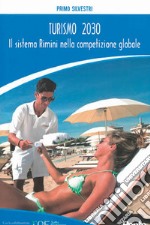 Turismo 2030. Il sistema Rimini nella competizione globale libro