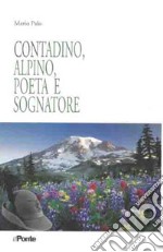 Contadino, alpino, poeta e sognatore