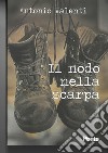 Il nodo nella scarpa libro di Valenti Antonio