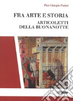 Fra arte e storia. Articoletti della buonanotte libro