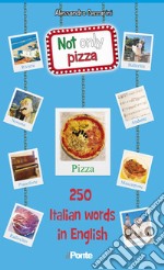 Not only pizza. 250 Italian word in English libro