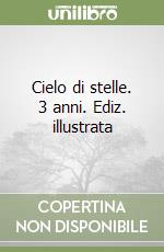 Cielo di stelle. 3 anni. Ediz. illustrata libro