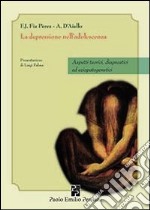 La depressione nella adolescenza. Aspetti teorici, diagnostici ed eziopatogenetici libro