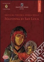 Breve ma veridica storia della Madonna di san Luca. DVD libro