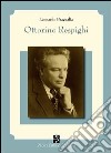 Ottorino Respighi e i suoi interpreti libro di Bragaglia Leonardo