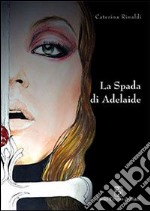 La spada di Adelaide libro