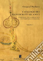 Catalogo dei manoscritti islamici conservati nella Biblioteca universitaria di Bologna. Vol. 1 libro