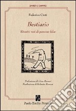 Il Bestiario. Ritratti veri di persone false libro