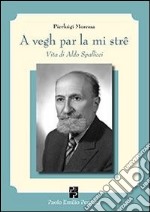 A vegh par la mi strê. Vita di Aldo Spallicci libro