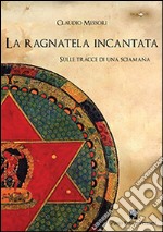 Sulle tracce di una sciamana. La ragnatela incantata libro