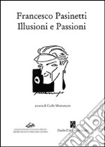 Francesco Pasinetti. Illusioni e passioni libro