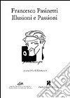 Francesco Pasinetti. Illusioni e passioni libro