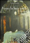 Verso la luce ostile. Il Mitridate libro di Manini Luca