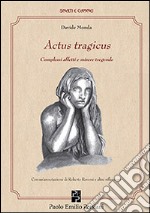 Actus tragicus. Complessi affetti e misere tragende libro