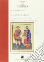 Il martire e l'eroe. San Sebastiano e San Giorgio. Riflessioni su due figure archetipiche libro