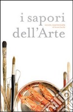 I sapori dell'arte. Incontri, ricordi e ricette di Bruno Lucchi