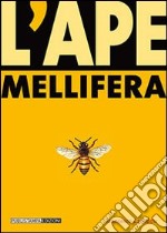 L'ape mellifera. Biologia, avversità, allevamento, prodotti