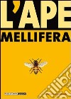 L'ape mellifera. Biologia, avversità, allevamento, prodotti libro di Cadeddu Francesco