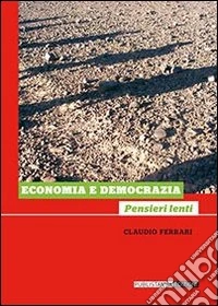 Economia e democrazia. Pensieri lenti libro