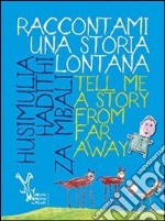 Raccontami una storia. Tell me a story from far away. Ediz. italiana