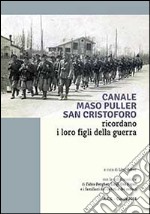 Canale, Maso Puller, San Cristoforo. Ricordano i loro figli della guerra