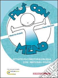 Più con meno. Attività psicomotoria obliqua con i materiali poveri libro