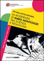 La modernità di Maria Montessori tra scienza e pedagogia. Atti della tavola rotonda