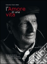 L'amore di una vita. Un secolo di storia, ricordi, affetti e passioni a San Martino di Castrozza