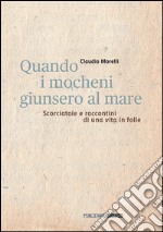 Quando i mocheni giunsero al mare. Scorciatoie e racconti di una vita in folle libro