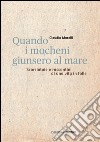 Quando i mocheni giunsero al mare. Scorciatoie e racconti di una vita in folle libro di Morelli Claudio