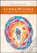 La fuga più lunga. Un tratto di strada con Marcello Osler libro