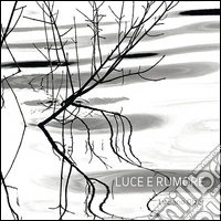 Luce e rumore. Ediz. illustrata libro