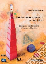 Un'altra educazione è possibile. La risposta montessoriana ai bisogni dei bambini libro