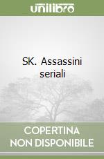 SK. Assassini seriali