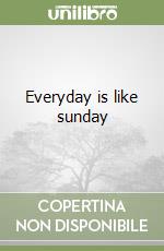 Everyday is like sunday libro